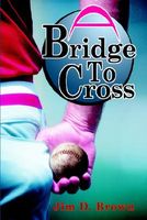Cover of A Bridge to Cross by Jim D. Brown