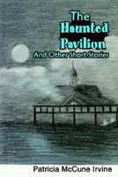 Cover of The Haunted Pavilion: And Other Short Stories by Patricia McCune Irvine