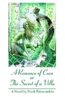 Cover of A Romance of Coca or the Secret of a Villa by Frank Palescandolo