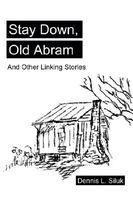 Cover of Stay Down, Old Abram by Dennis Siluk