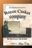 Cover of Amusing Stories from the Royce Casket Company: Ten Tales of Love, Life, and Death by Brian Davis