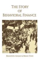 Cover of The Story of Behavioral Finance by Brandon Adams