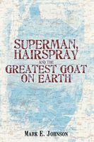 Superman, Hairspray and the Greatest Goat on Earth