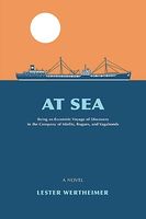 Cover of At Sea: Being an Eccentric Voyage of Discovery in the Company of Misfits, Rogues, and Vagabonds by Lester Wertheimer