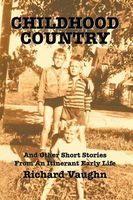 Cover of Childhood Country: And Other Short Stories from an Itinerant Early Life by Richard Vaughn