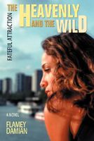 Cover of The Heavenly and the Wild: Fateful Attraction by Flamey Damian