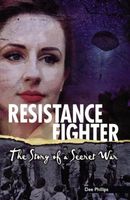 Resistance Fighter: The Story Of A Secret War