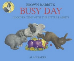 Brown Rabbit's Busy Day: Discover Time With The Little Rabbits