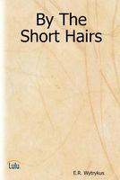 Cover of By the Short Hairs by E.R. Wytrykus