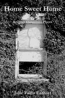 Cover of Home Sweet Home & Other Dangerous Places by Julie Failla Earhart