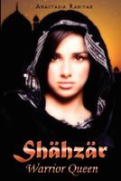 Cover of Shahzar Warrior Queen by Anastasia Rabiyah