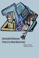 Cover of Disembodied Mindlessness Portrait of an Atheist Machinehead by Brian Kamerer