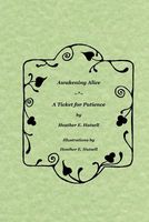 Cover of Awakening Alice ~*~ a Ticket for Patience by Heather Hutsell