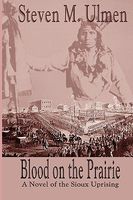 Blood on the Prairie - A Novel of the Sioux Uprising