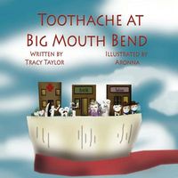 Cover of Toothache at Big Mouth Bend by Tracy Carol Taylor