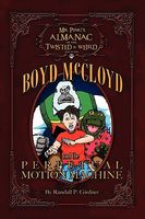 Cover of Mr. Ping's Almanac of the Twisted & Weird Presents Boyd McCloyd and the Perpetual Motion Machine by Randall P. Girdner