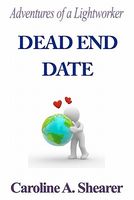 Cover of Adventures of a Lightworker: Dead End Date by Caroline A. Shearer