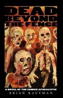Cover of Dead Beyond the Fence: A Novel of the Zombie Apocalypse by Brian C. Kaufman