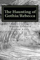 Cover of The Haunting of Gothia/Rebecca by Marsha Hubbard Norton Keith