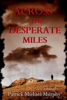 Cover of Across the Desperate Miles by Patrick Michael Murphy