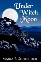 Cover of Under Witch Moon by Maria E. Schneider