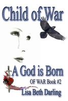 Cover of Child of War: A God Is Born by Lisa Beth Darling