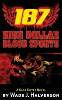 Cover of 187 High Dollar Blood Sports by Wade J. Halverson
