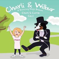 Charli & Wilbur a Dancing Dog's Dream