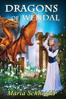 Cover of Dragons of Wendal by Maria E. Schneider