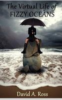 Cover of The Virtual Life of Fizzy Oceans by David A. Ross