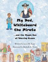 Cover of My Dad, Whitebeard the Pirate by Jason M. Begey
