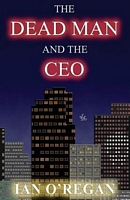Cover of The Dead Man and the CEO by Ian O'Regan