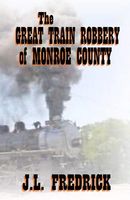 Cover of The Great Train Robbery of Monroe County by J.L. Fredrick