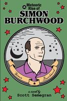 Cover of The Meteoric Rise of Simon Burchwood by Scott Semegran