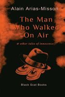 Cover of The Man Who Walked on Air & Other Tales of Innocence by Alain Arias-Misson