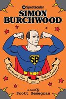 Cover of The Spectacular Simon Burchwood by Scott Semegran