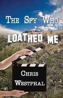 Cover of The Spy Who Loathed Me by Chris Westphal