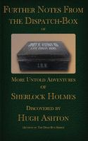 Further Notes from the Dispatch Box of John H Watson MD