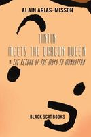 Cover of Tintin Meets the Dragon Queen in the Return of the Maya to Manhattan by Alain Arias-Misson
