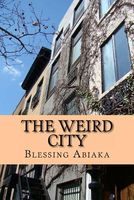 Cover of The Weird City by Blessing N. Abiaka