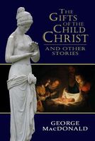 The Gifts of the Child Christ, and Other Stories