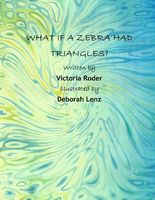 Cover of What If a Zebra Had Triangles? by Victoria Roder