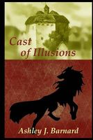 Cover of Cast of Illusions by Ashley J. Barnard