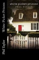 Cover of White Picket Prisons by Phil Taylor
