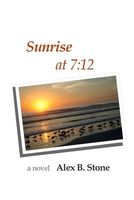 Cover of Sunrise at 7: 12 by Alex B. Stone