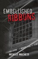 Cover of Embellished Ribbons by Michelle Moschetti