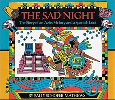 Cover of The Sad Night: The Story of an Aztec Victory and a Spanish Loss by Sally Schofer Mathews