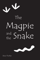 Cover of The Magpie and the Snake by Steve Trotter