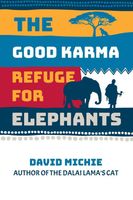 Cover of The Good Karma Refuge for Elephants by David Michie
