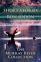 Cover of The Short Stories of Ron Iddon ... the Murray River Collection by Ron Iddon